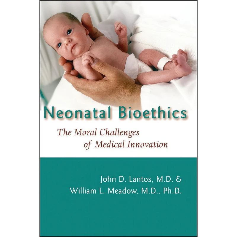 کتاب Neonatal Bioethics اثر John D. Lantos انتشارات Johns Hopkins University Press
