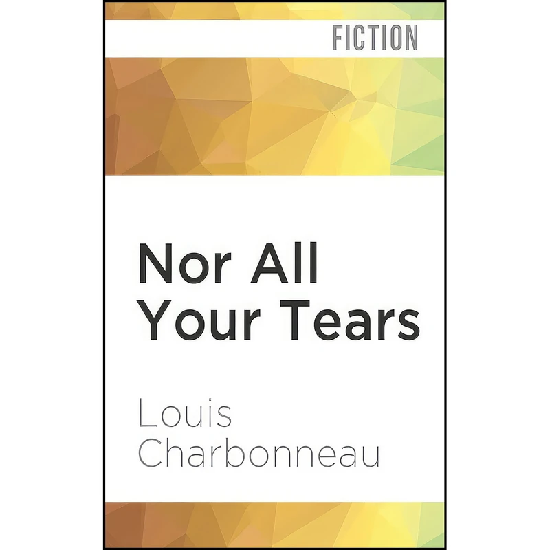 کتاب Nor All Your Tears اثر Louis Charbonneau and Kyle McCarley انتشارات Audible Studios on Brilliance Audio