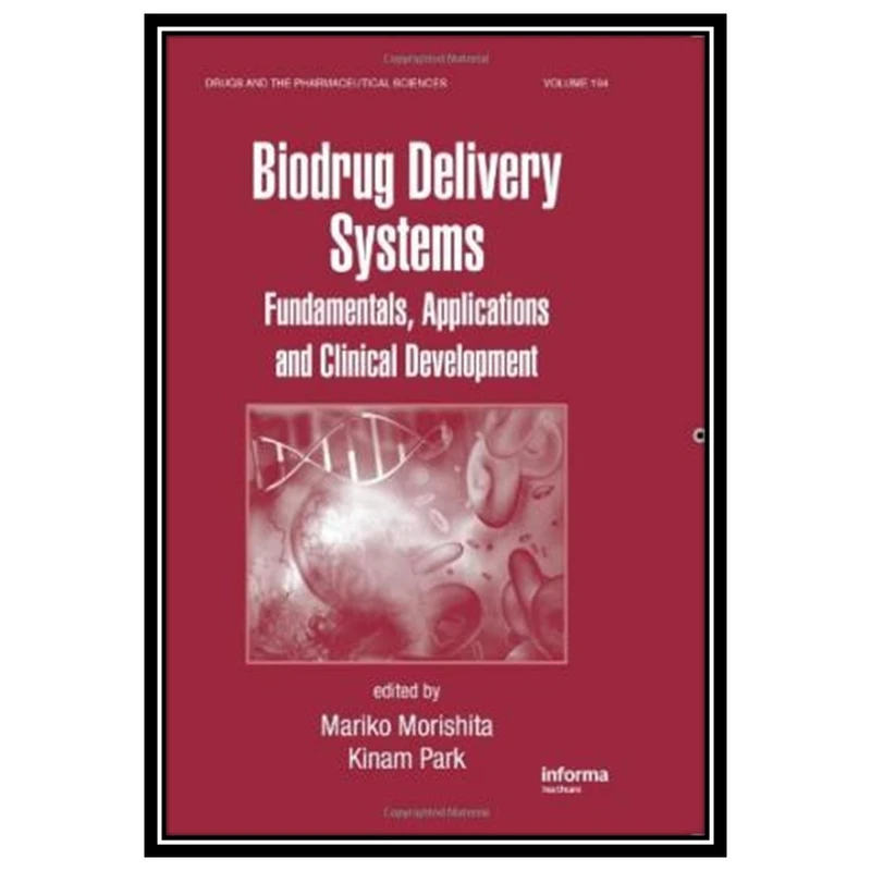 کتاب Biodrug Delivery Systems: Fundamentals, Applications and Clinical Development اثر Mariko Morishita and Kinam Park انتشارات مؤلفین طلایی