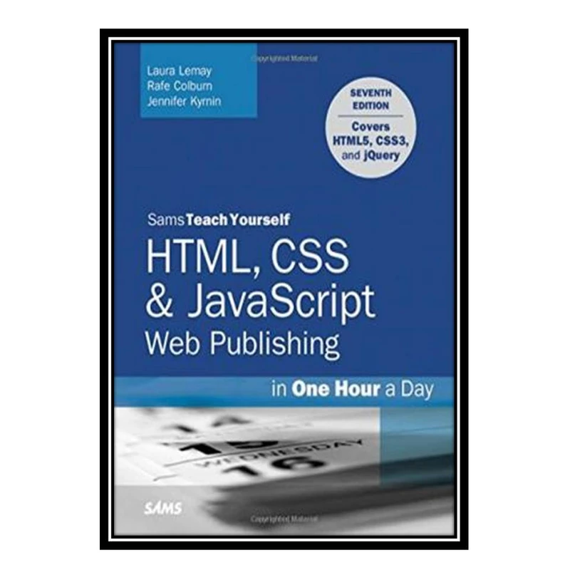 کتاب Sams Teach Yourself HTML, CSS & JavaScript Web Publishing in One Hour a Day اثر جمعی از نویسندگان انتشارات مؤلفین طلایی