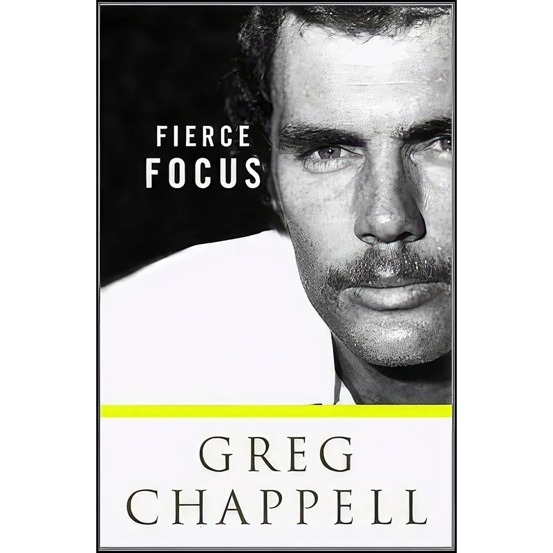 کتاب Fierce Focus اثر Greg Chappell انتشارات Hardie Grant Books