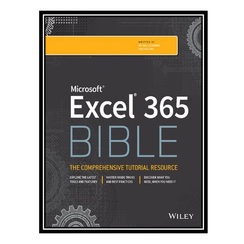 کتاب Microsoft Excel 365 Bible اثر Michael Alexander AND Dick Kusleika انتشارات مؤلفین طلایی