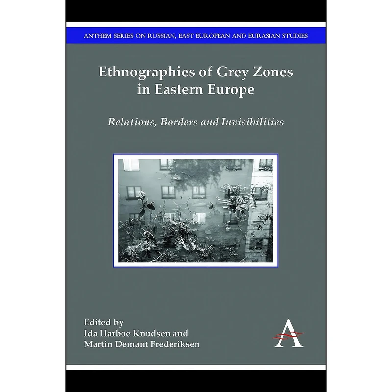 کتاب Ethnographies of Grey Zones in Eastern Europe اثر جمعي از نويسندگان انتشارات Anthem Press