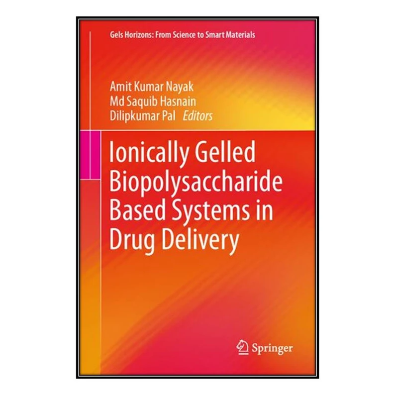  کتاب Ionically Gelled Biopolysaccharide Based Systems in Drug Delivery اثر  جمعي از نويسندگان انتشارات مؤلفين طلايي
