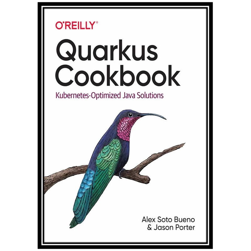 کتاب Quarkus Cookbook: Kubernetes-Optimized Java Solutions اثر Alex Soto Bueno& Jason Porter انتشارات مؤلفین طلایی