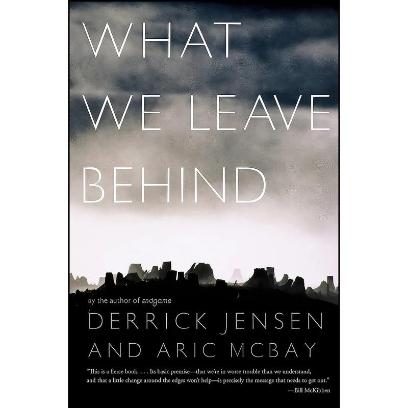 کتاب What We Leave Behind اثر Derrick Jensen and Aric McBay انتشارات Seven Stories Press