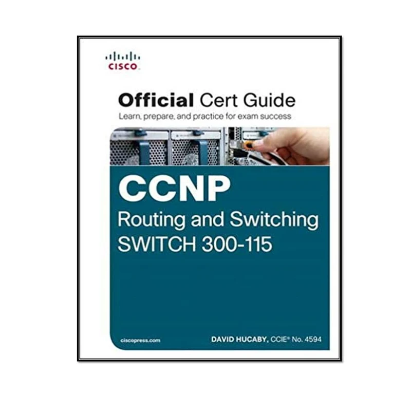 کتاب CCNP Routing and Switching SWITCH 300-115 Official Cert Guide اثر David Hucaby انتشارات مؤلفین طلایی 
