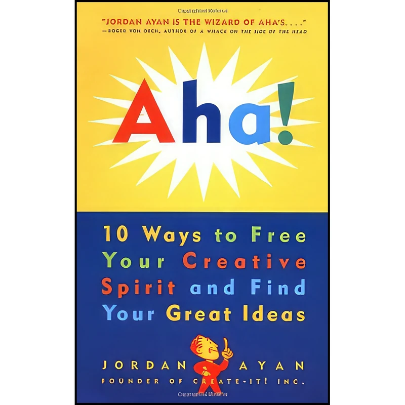کتاب Aha! 10 Ways to Free Your Creative Spirit and Find Your Great Ideas اثر Jordan E. Ayan انتشارات Potter Style
