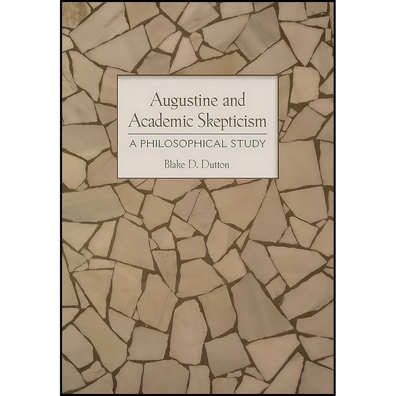 کتاب Augustine and Academic Skepticism اثر Blake D. Dutton انتشارات Cornell University Press