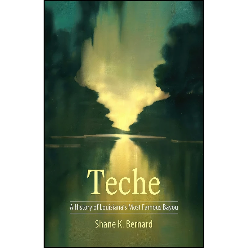 کتاب Teche اثر Shane K. Bernard انتشارات University Press of Mississippi