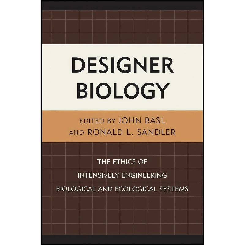 کتاب Designer Biology اثر Ronald L. Sandler and John Basl and Immaculada de Melo Martin انتشارات Lexington Books