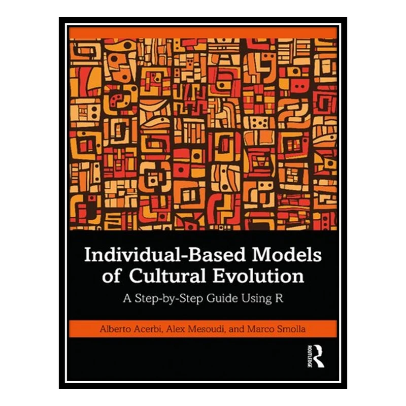 کتاب Individual-Based Models of Cultural Evolution: A Step-by-Step Guide Using R اثر جمعی از نویسندگان انتشارات مؤلفین طلایی