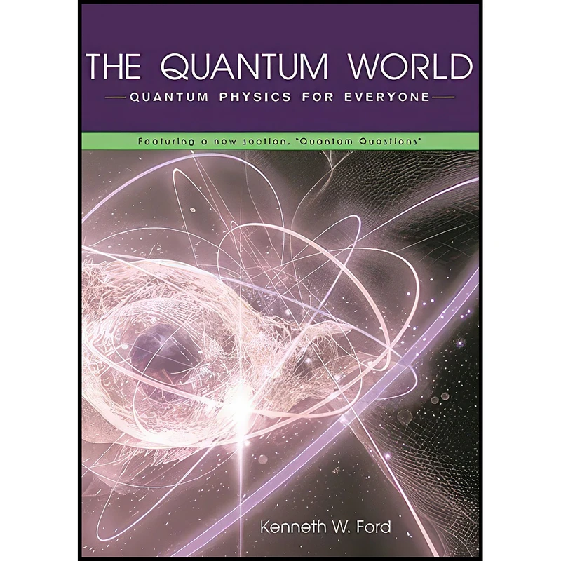 کتاب The Quantum World اثر Kenneth W. Ford and Diane Goldstein انتشارات Harvard University Press