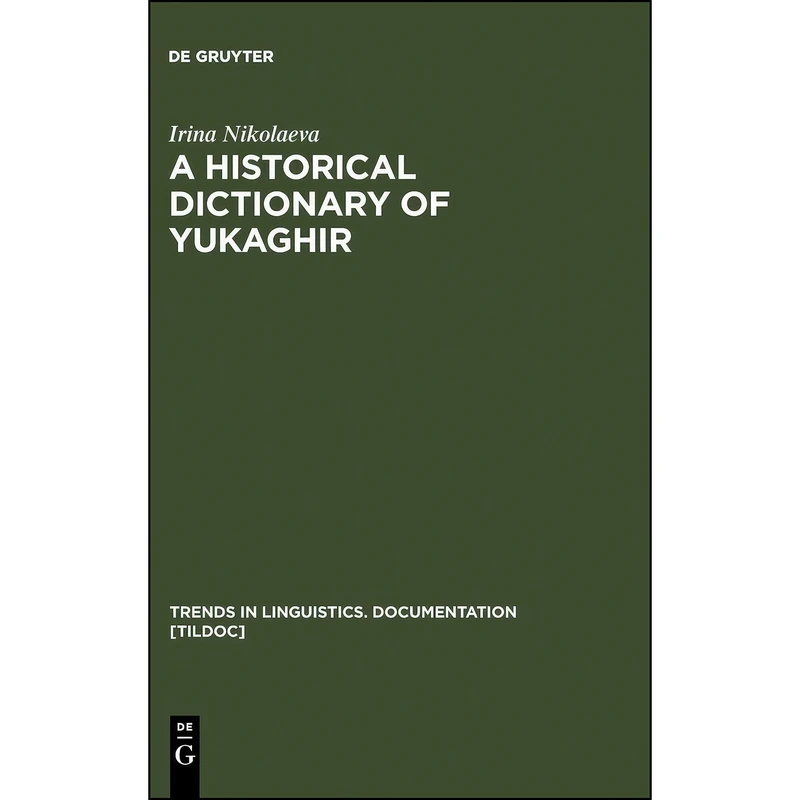 کتاب A Historical Dictionary of Yukaghir  اثر I. A. Nikolaeva انتشارات De Gruyter Mouton
