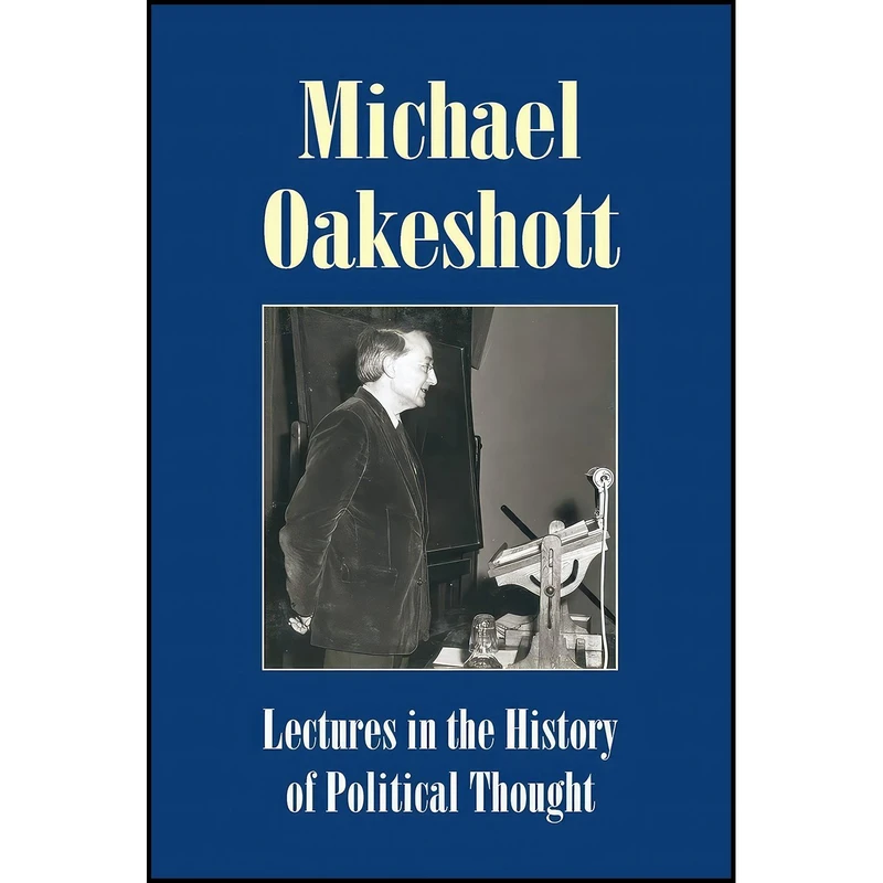 کتاب Lectures in the History of Political Thought  اثر Michael Oakeshott and Luke O'Sullivan انتشارات Imprint Academic
