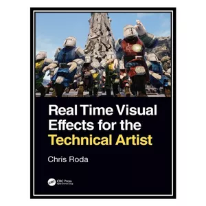 کتاب Real Time Visual Effects for the Technical Artist اثر Chris Roda انتشارات مؤلفین طلایی