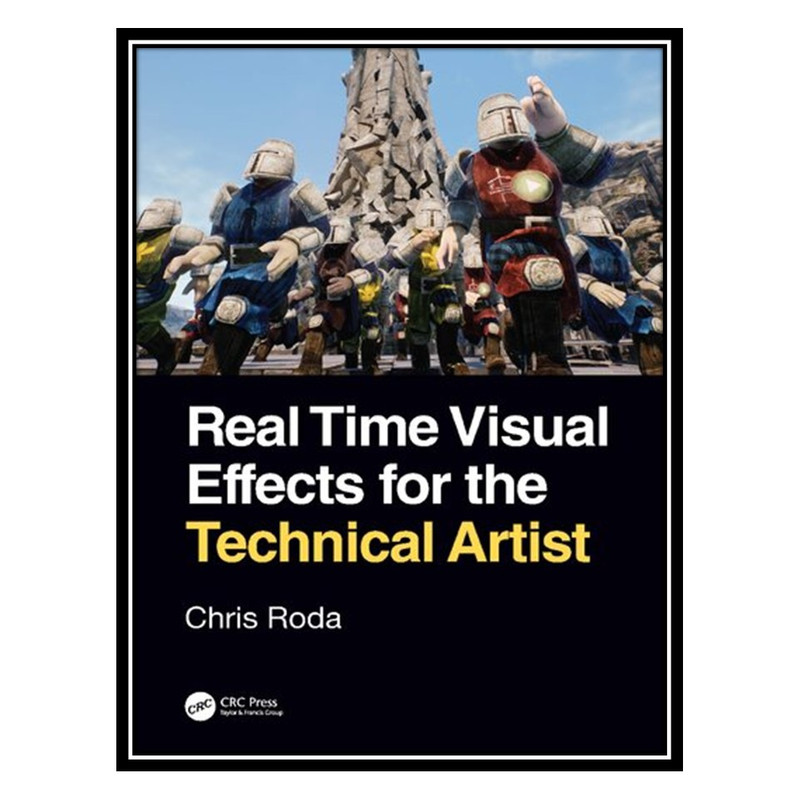 کتاب Real Time Visual Effects for the Technical Artist اثر Chris Roda انتشارات مؤلفین طلایی