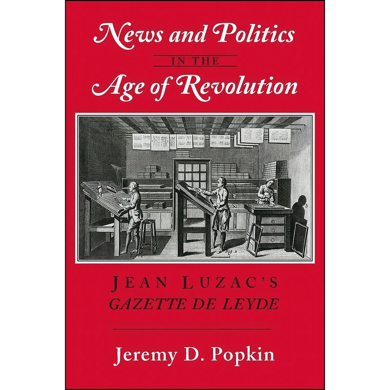 کتاب News and Politics in the Age of Revolution اثر Jeremy D. Popkin انتشارات Cornell University Press