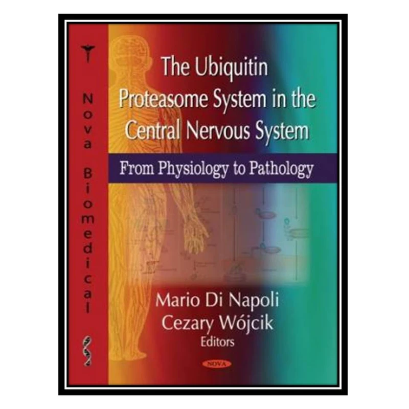 کتاب The Ubiquitin Proteasome System in the Central Nervous System اثر Mario Di Napoli, Cezary Wojcik انتشارات مؤلفین طلایی