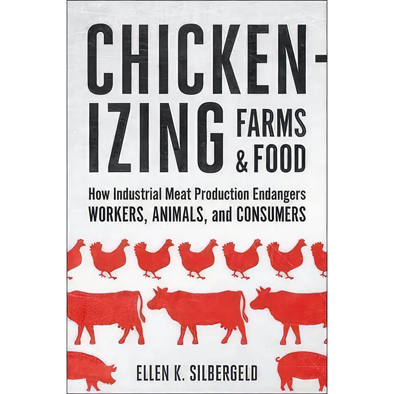 کتاب Chickenizing Farms and Food اثر Ellen K. Silbergeld انتشارات Johns Hopkins University Press