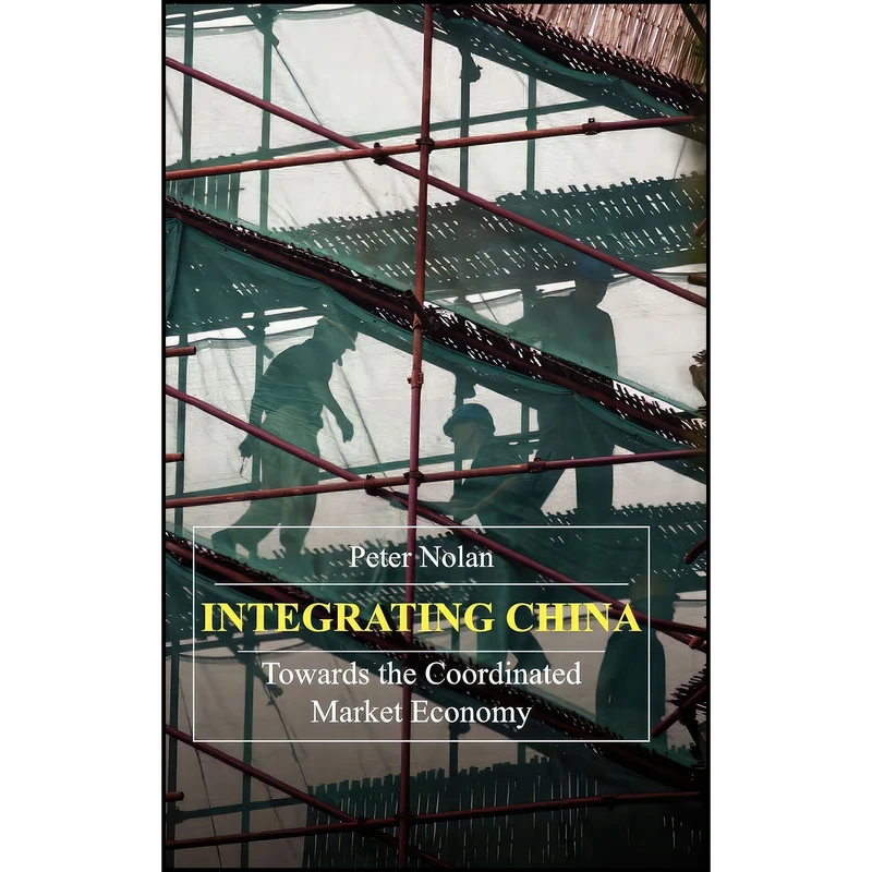 کتاب Integrating China اثر Peter Nolan انتشارات Anthem Press