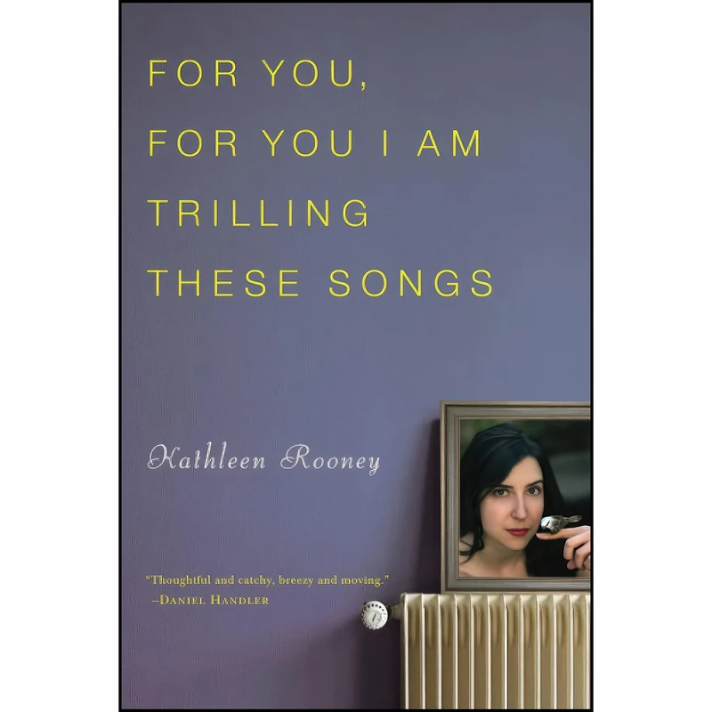 کتاب For You, For You I Am Trilling These Songs اثر Kathleen Rooney انتشارات تازه ها