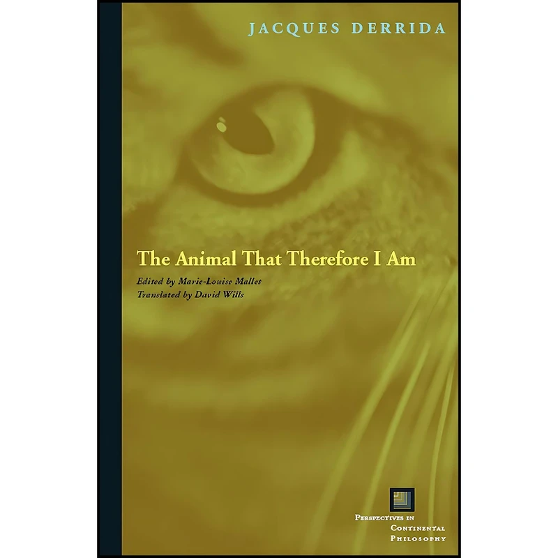 کتاب The Animal That Therefore I Am  اثر Jacques Derrida and Marie-Louis Mallet and David Wills انتشارات Fordham University Press