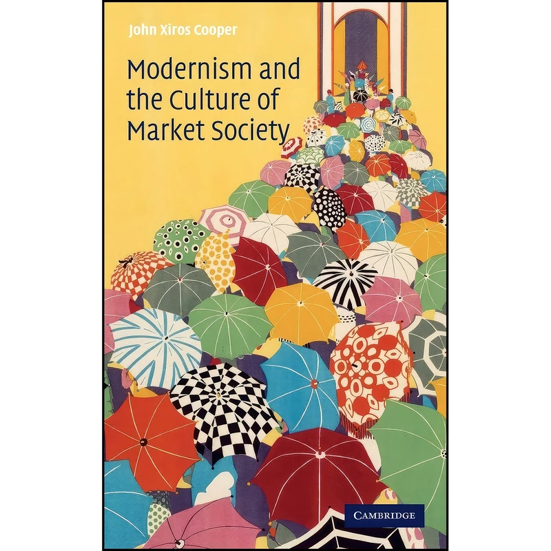 کتاب Modernism and the Culture of Market Society اثر John Xiros Cooper انتشارات Cambridge University Press