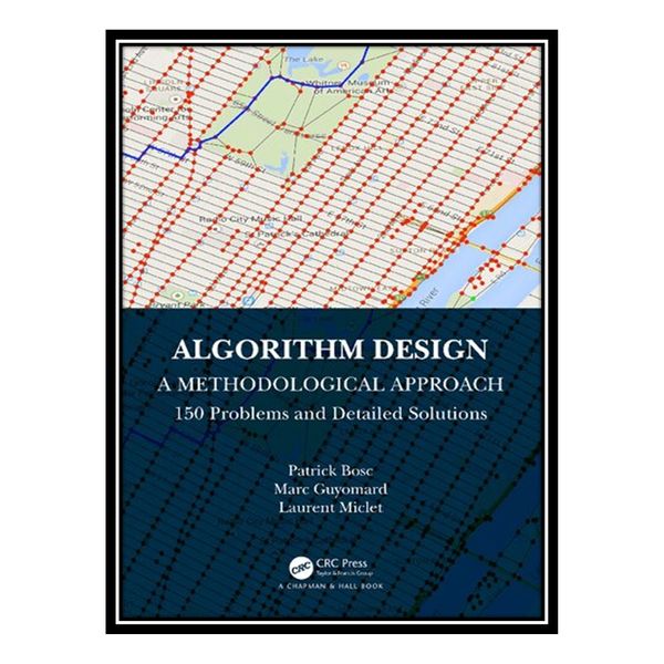 کتاب Algorithm Design: A Methodological Approach - 150 problems and detailed solutions اثر جمعی از نویسندگان انتشارات مؤلفین طلایی