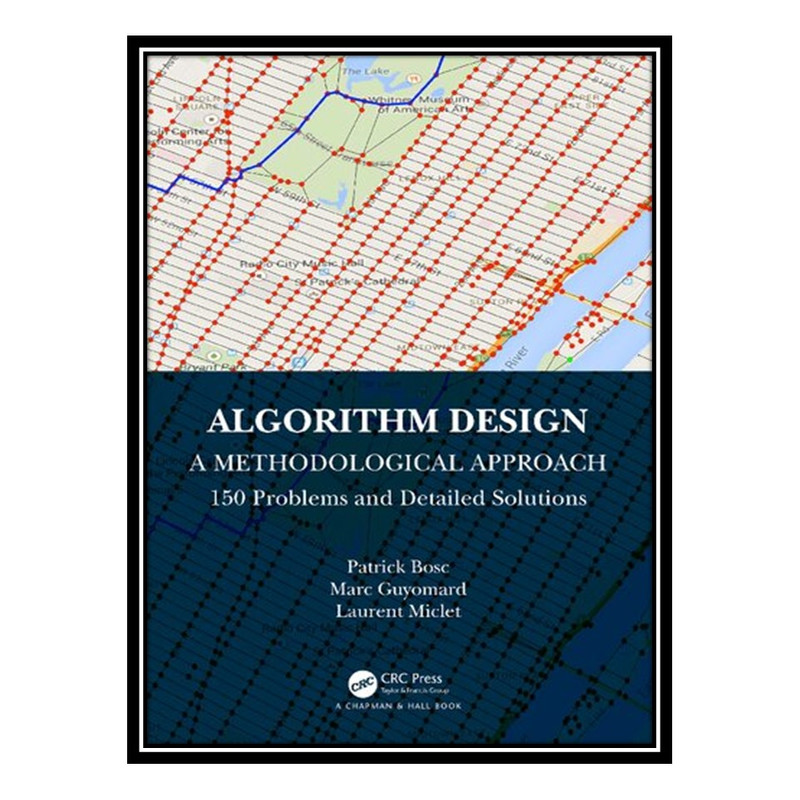 کتاب Algorithm Design: A Methodological Approach - 150 problems and detailed solutions اثر جمعی از نویسندگان انتشارات مؤلفین طلایی