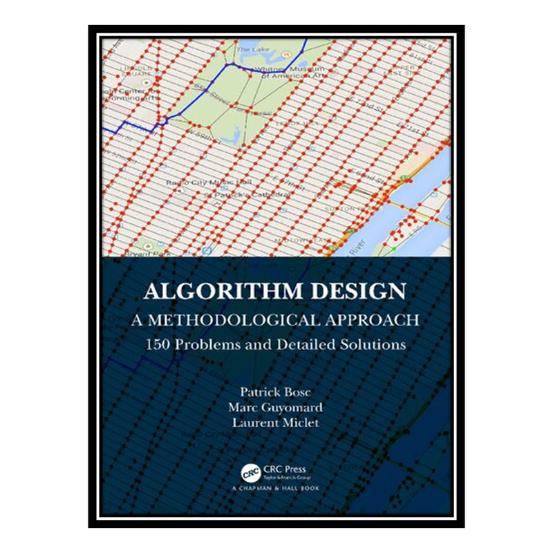 کتاب Algorithm Design: A Methodological Approach - 150 problems and detailed solutions اثر جمعی از نویسندگان انتشارات مؤلفین طلایی
