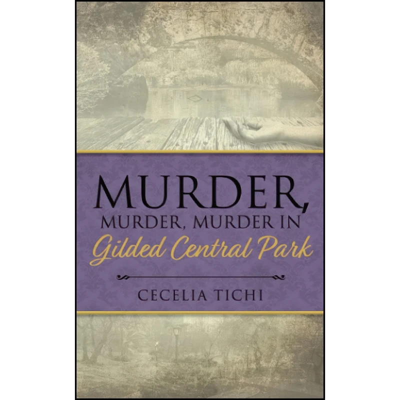 کتاب Murder, Murder, Murder in Gilded Central Park  اثر Cecelia Tichi انتشارات تازه ها