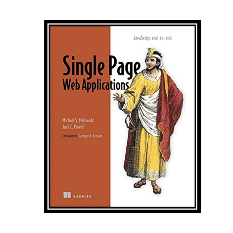 کتاب Single Page Web Applications: JavaScript end-to-end 1st Edition اثر Michael Mikowski & Josh Powell انتشارات مؤلفین طلایی