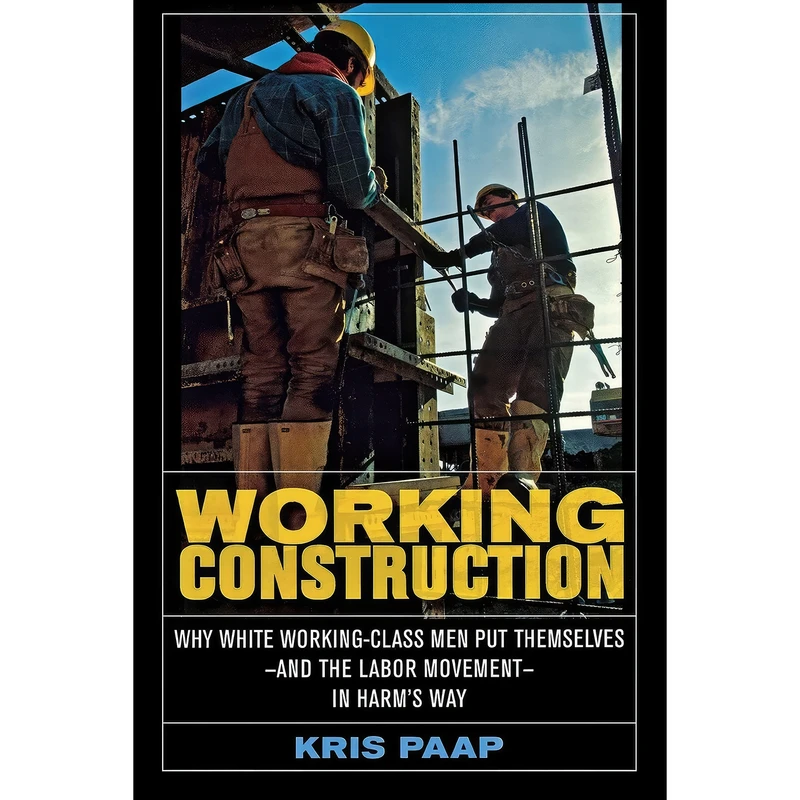 کتاب Working Construction اثر Kris Paap انتشارات Cornell University Press