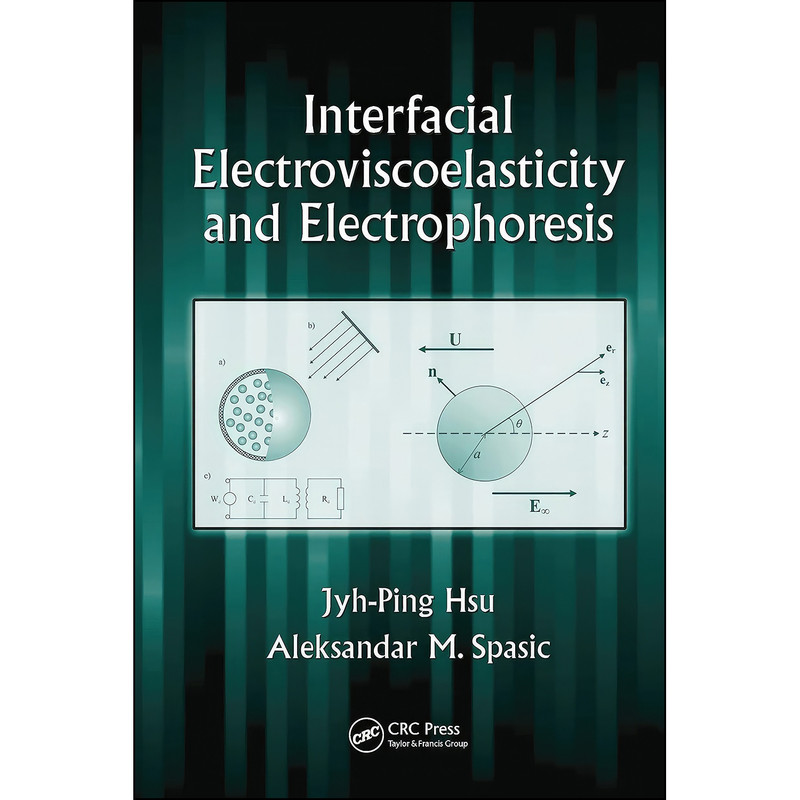 کتاب Interfacial Electroviscoelasticity and Electrophoresis اثر جمعي از نويسندگان انتشارات CRC Press