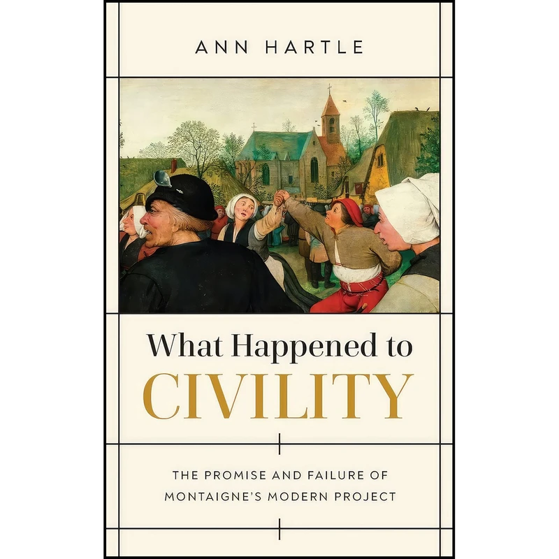 کتاب What Happened to Civility اثر Ann Hartle انتشارات University of Notre Dame Press