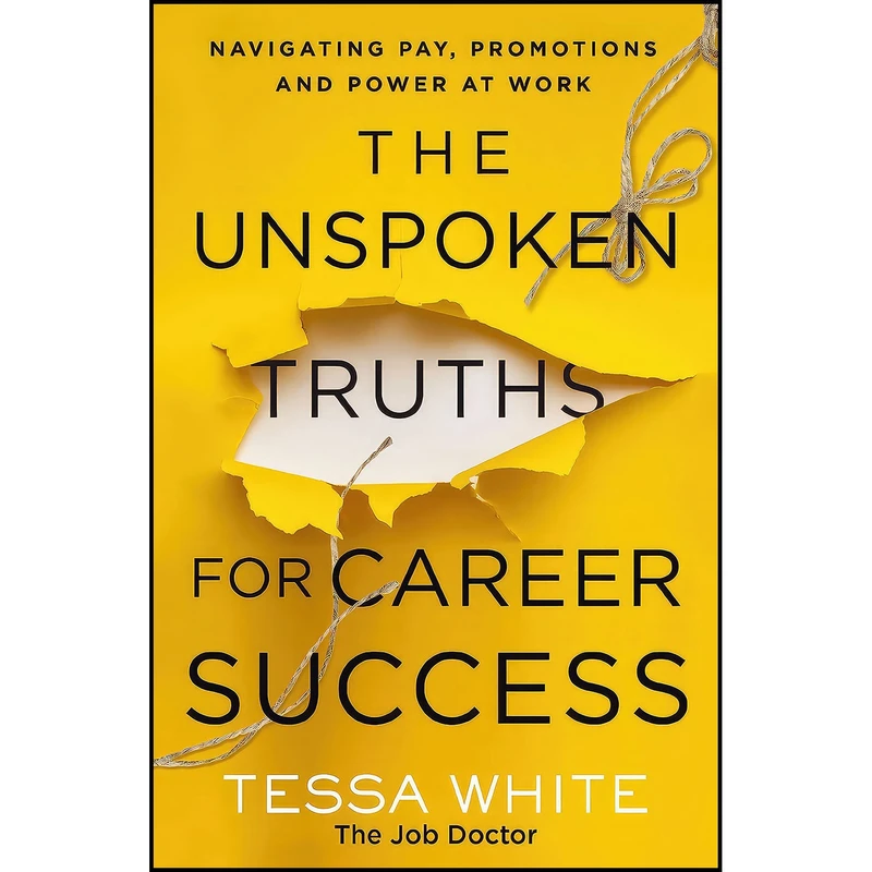 کتاب The Unspoken Truths for Career Success اثر Tessa White انتشارات HarperCollins Leadership