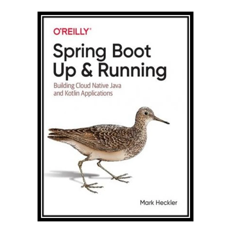 کتاب Spring Boot: Up and Running: Building Cloud Native Java and Kotlin Applications اثر Mark Heckler انتشارات مؤلفین طلایی