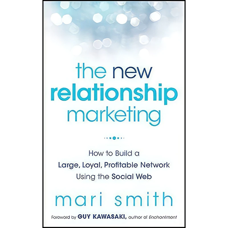 کتاب The New Relationship Marketing اثر Mari Smith and Guy Kawasaki انتشارات Wiley