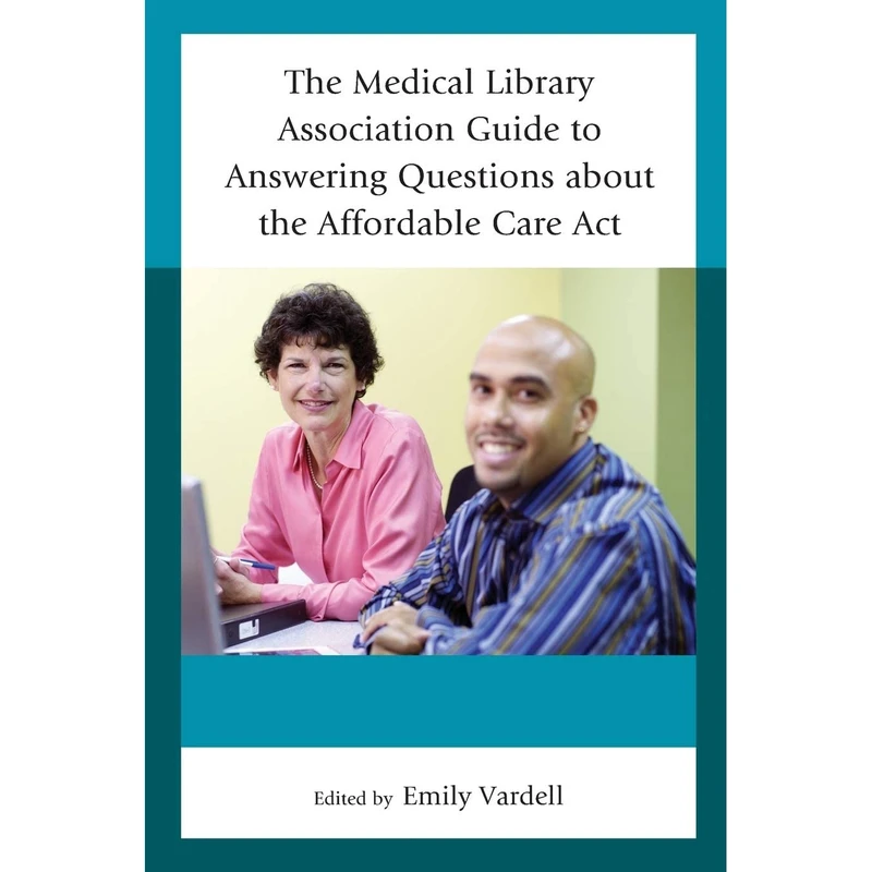 کتاب The Medical Library Association Guide to Answering Questions about the Affordable Care Act اثر Emily Vardell انتشارات Rowman & Littlefield Publishers