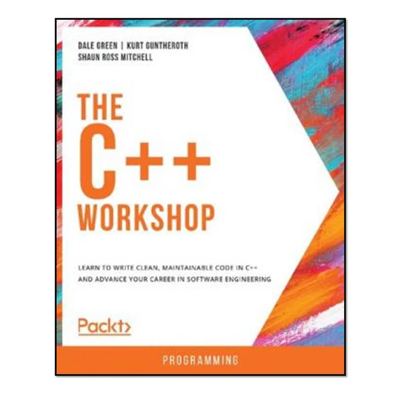  کتاب The C++ Workshop - Learn to write clean, maintainable code in C++ اثر جمعی از نویسندگان انتشارات مؤلفین طلایی