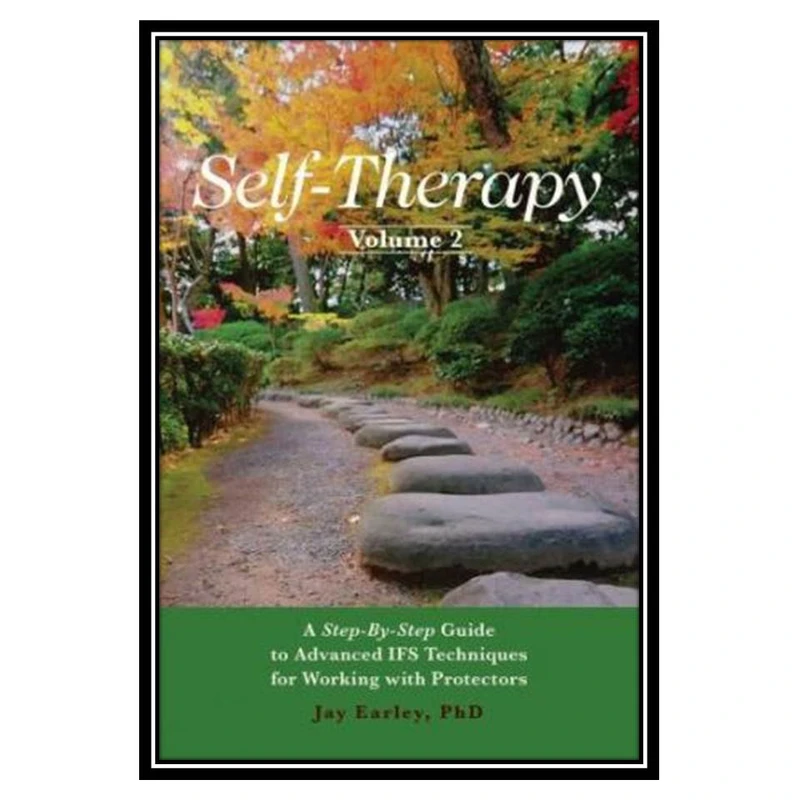 کتاب Self-Therapy, Vol. 2: A Step-by-Step Guide to Advanced IFS Techniques for Working with Protectors اثر Jay Earley انتشارات مؤلفین طلایی