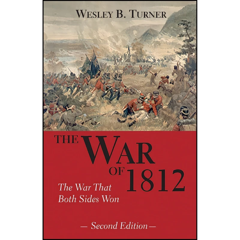 کتاب The War of 1812 اثر Wesley B. Turner انتشارات Dundurn Press