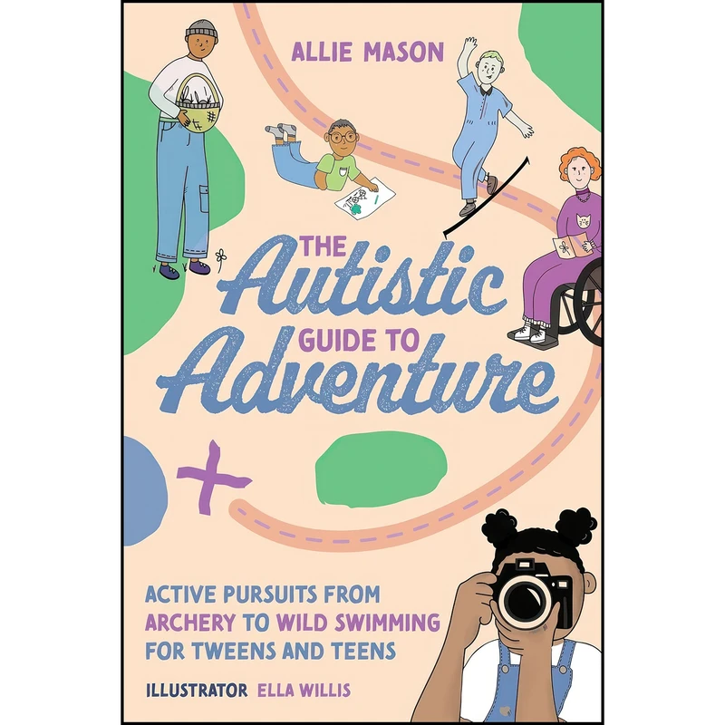 کتاب The Autistic Guide to Adventure اثر Allie Mason and Ella Willis انتشارات Jessica Kingsley