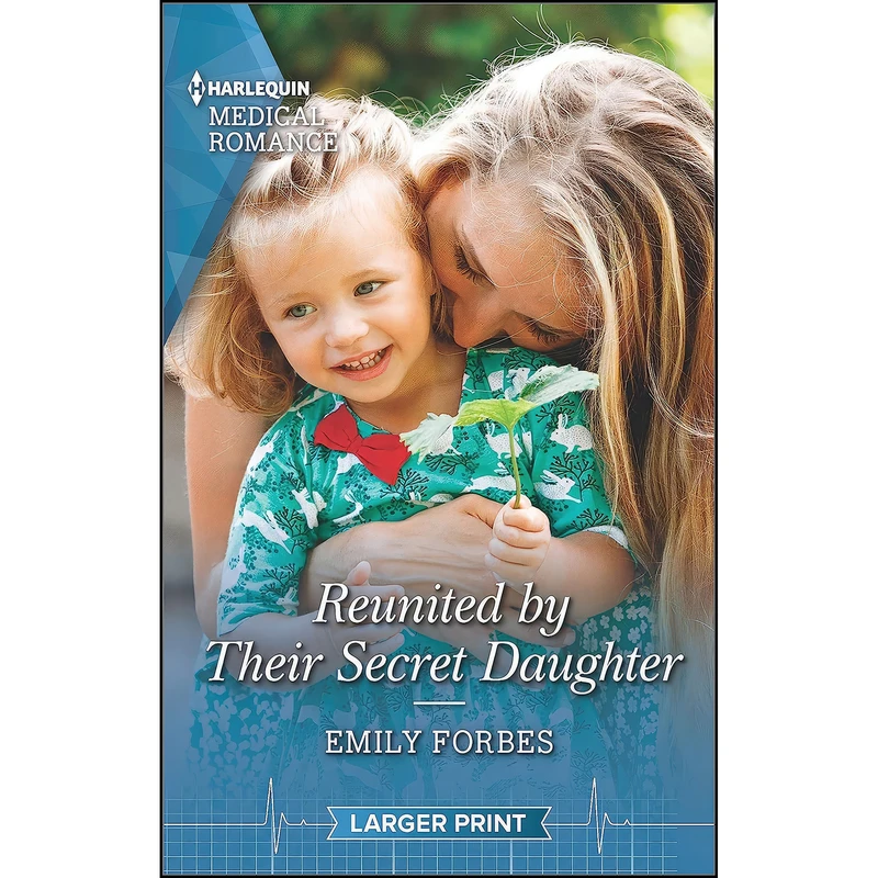 کتاب Reunited by Their Secret Daughter  اثر Emily Forbes انتشارات Harlequin Medical Romance Larger Print