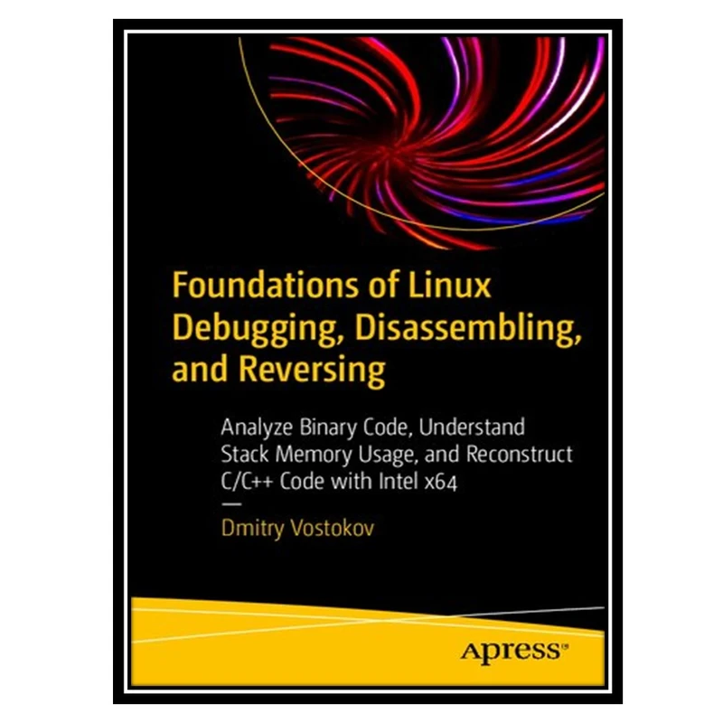کتاب Foundations of Linux Debugging, Disassembling, and Reversing اثر Dmitry Vostokov انتشارات مؤلفین طلایی