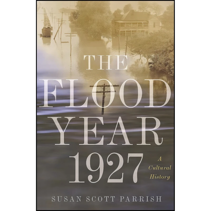 کتاب The Flood Year 1927 اثر Susan Scott Parrish انتشارات Princeton University Press