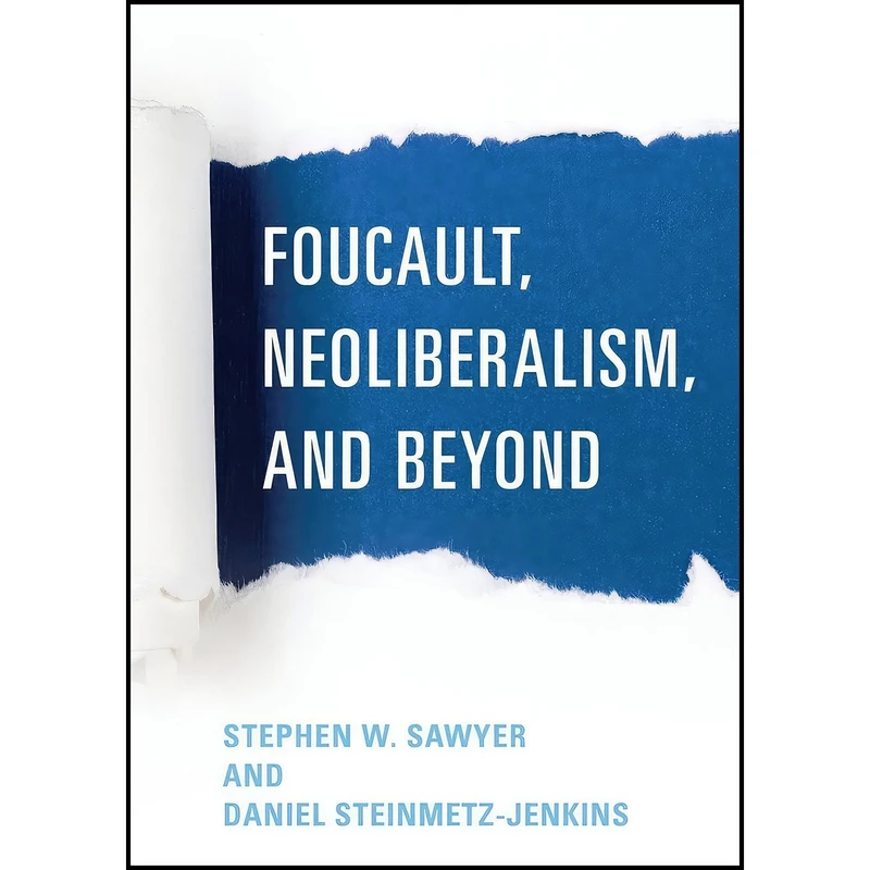 کتاب Foucault, Neoliberalism, and Beyond اثر Stephen W. Sawyer and Daniel Steinmetz-Jenkins انتشارات Rowman  And  Littlefield Publishers