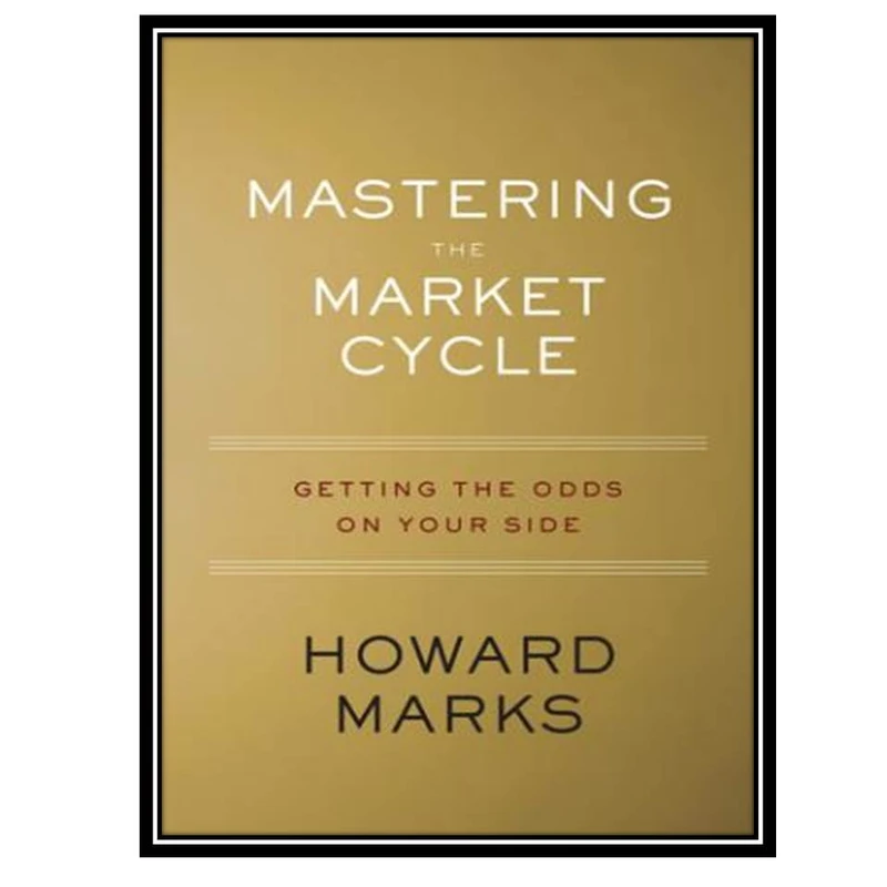 کتاب Mastering the Market Cycle: Getting the Odds on Your Side اثر Howard Marks انتشارات مؤلفین طلایی