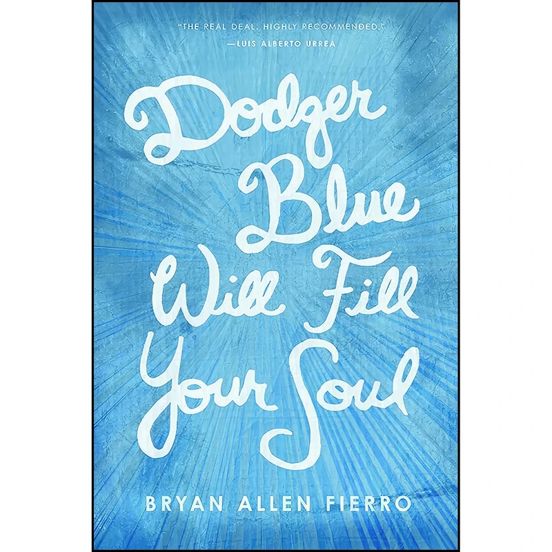 کتاب Dodger Blue Will Fill Your Soul  اثر Bryan Allen Fierro انتشارات University of Arizona Press